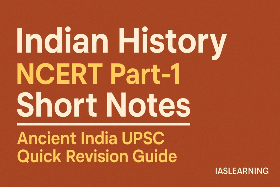 Indian History NCERT Part-1 Short Notes | Ancient India UPSC Quick Revision Guide