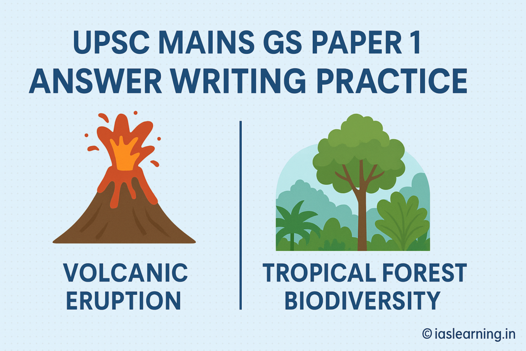 UPSC Mains Answer Practice GS Paper 1: Volcanic Eruptions & Tropical Forest Biodiversity